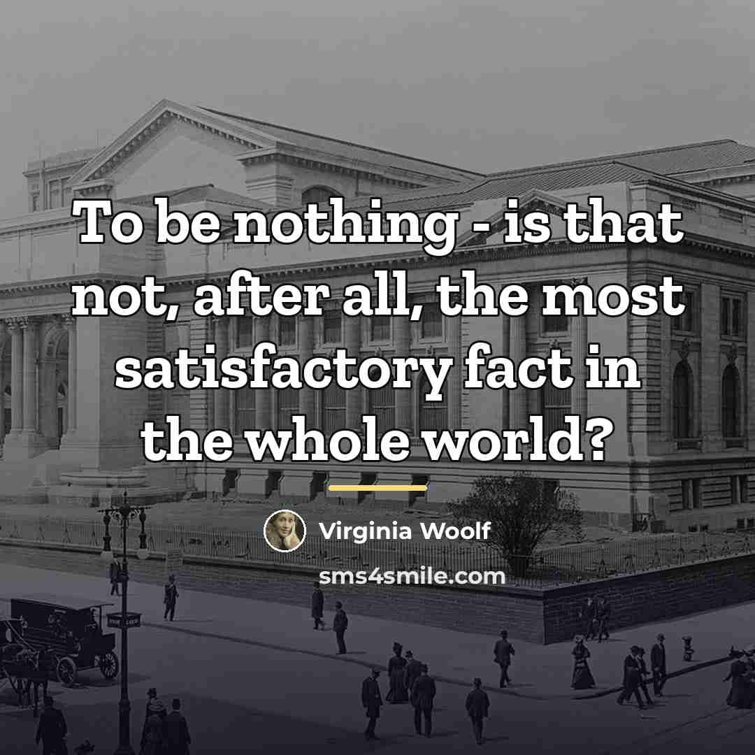 “To be nothing - is that not, after all, the…” quote by Virginia Woolf