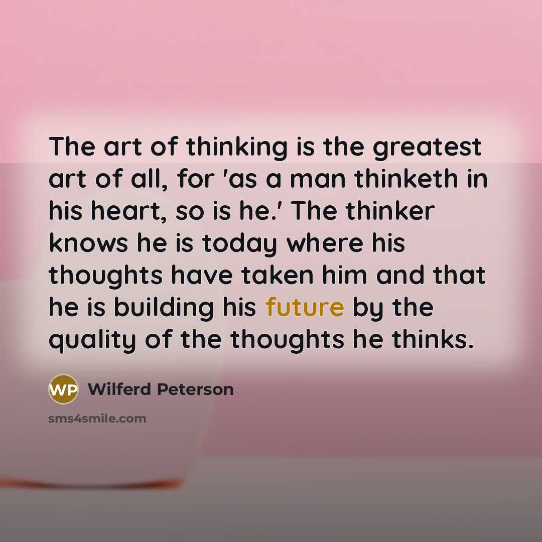 “The art of thinking is the greatest art of all,…” quote by Wilferd Peterson