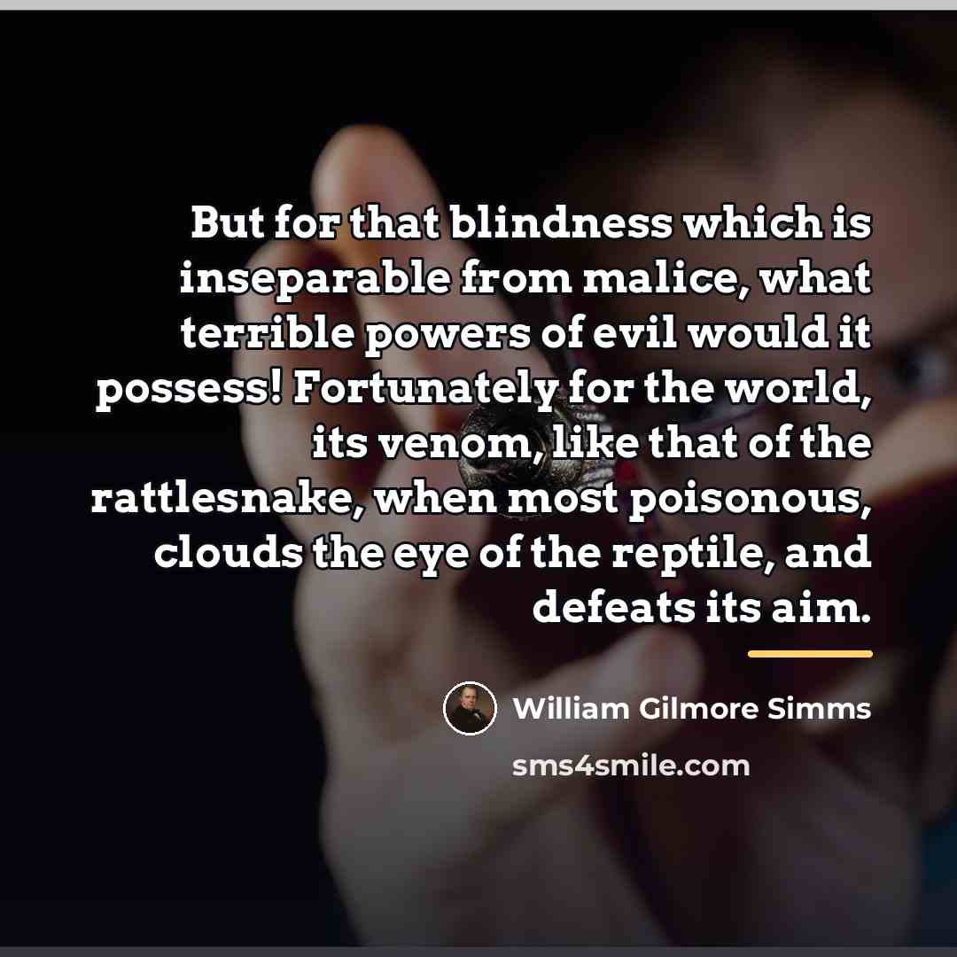 “But for that blindness which is inseparable from malice, what…” quote by William Gilmore Simms