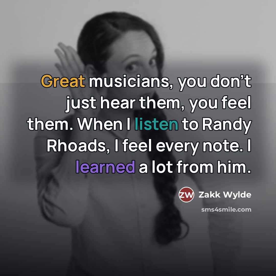 “Great musicians, you don't just hear them, you feel them.…” quote by Zakk Wylde