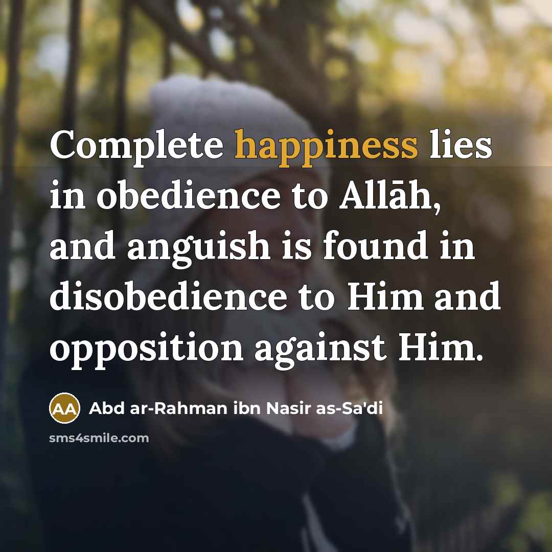“Complete happiness lies in obedience to Allāh, and anguish is…” quote by Abd ar-Rahman ibn Nasir as-Sa'di