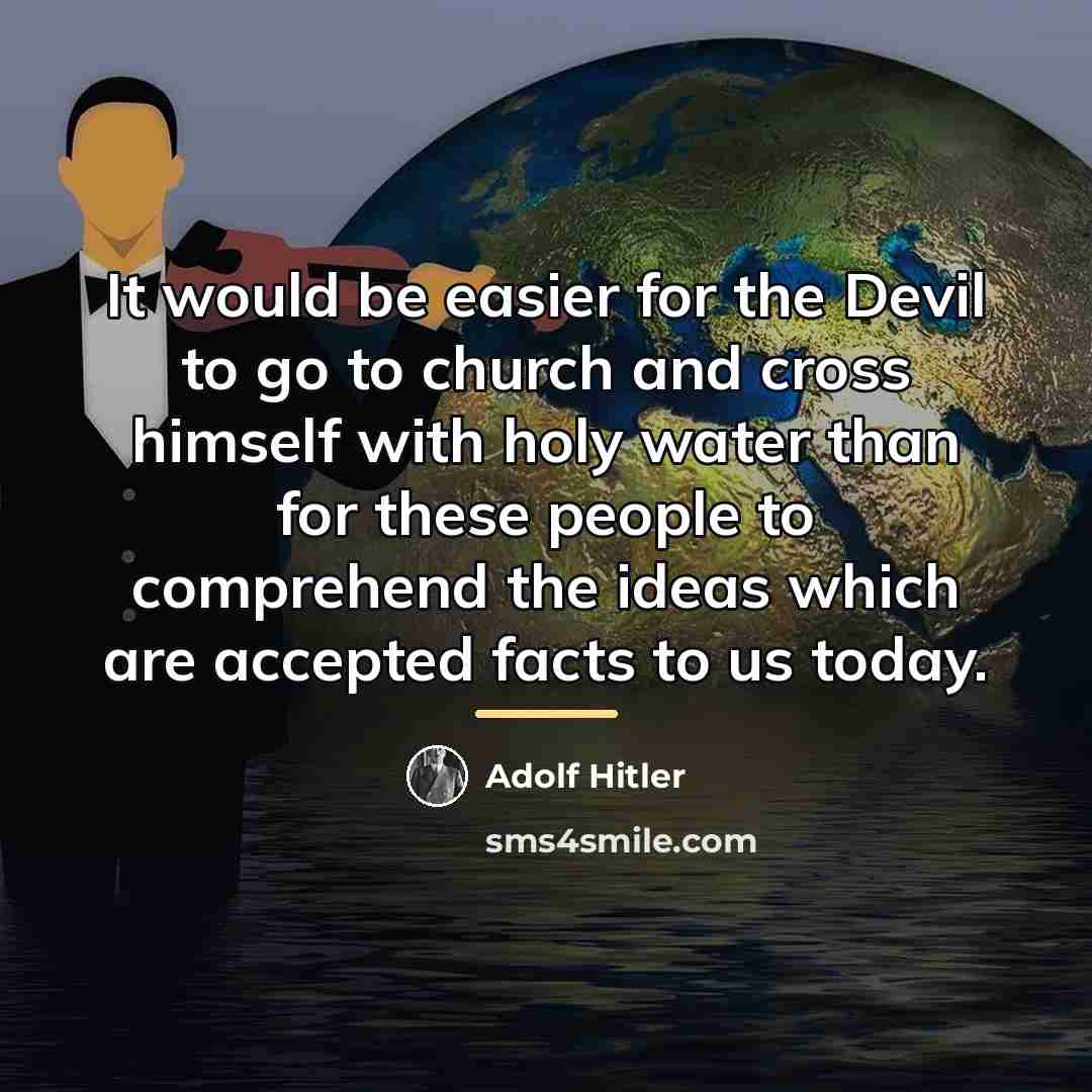 “It would be easier for the Devil to go to…” quote by Adolf Hitler