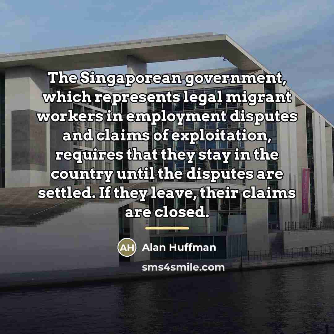 “The Singaporean government, which represents legal migrant workers in employment…” quote by Alan Huffman