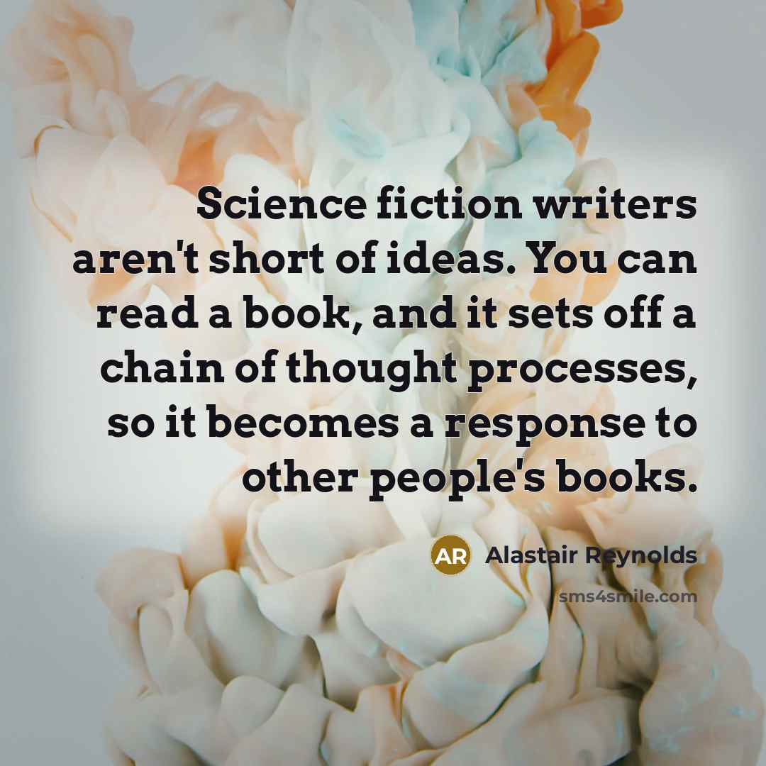 “Science fiction writers aren't short of ideas. You can read…” quote by Alastair Reynolds