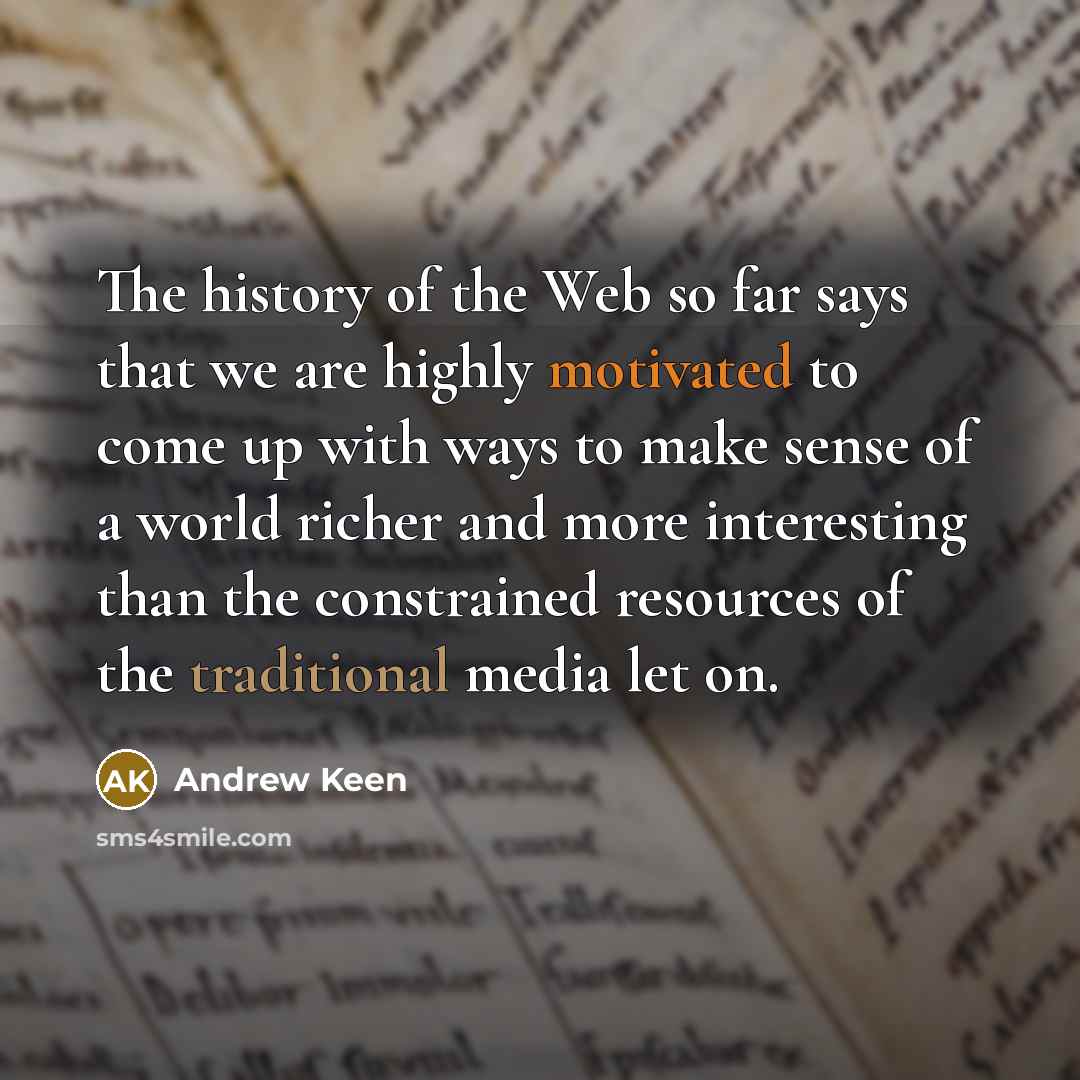 “The history of the Web so far says that we…” quote by Andrew Keen