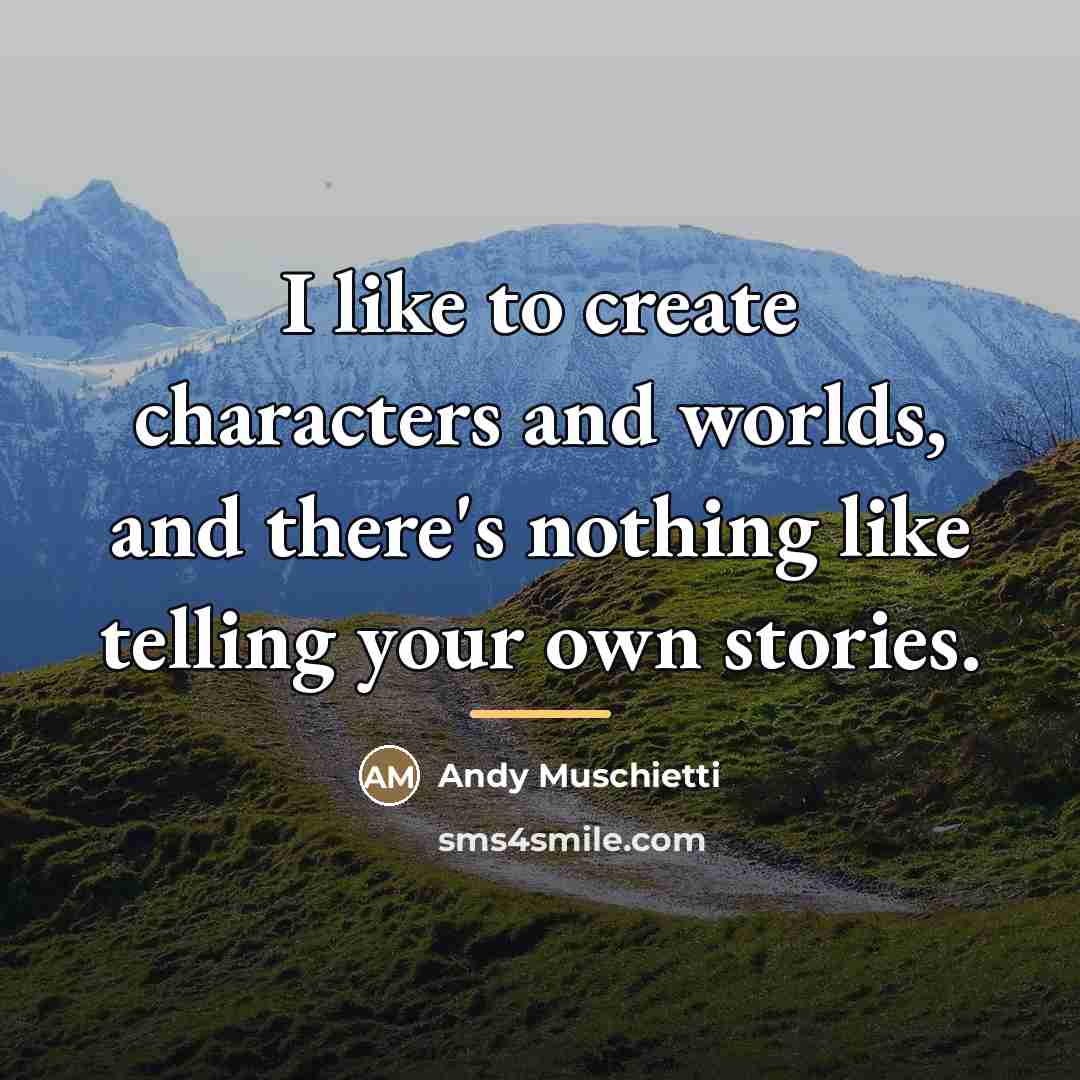 “I like to create characters and worlds, and there's nothing…” quote by Andy Muschietti