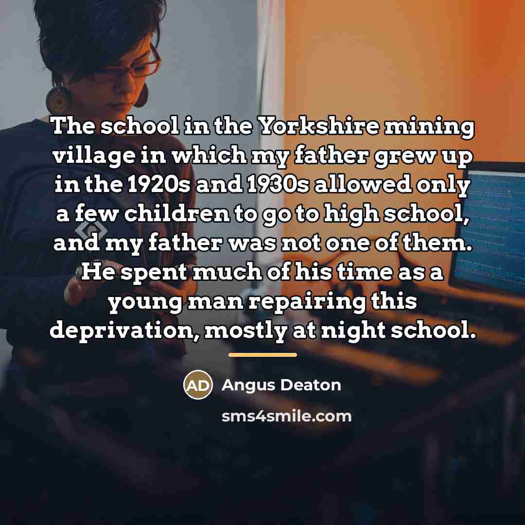 “The school in the Yorkshire mining village in which my…” quote by Angus Deaton