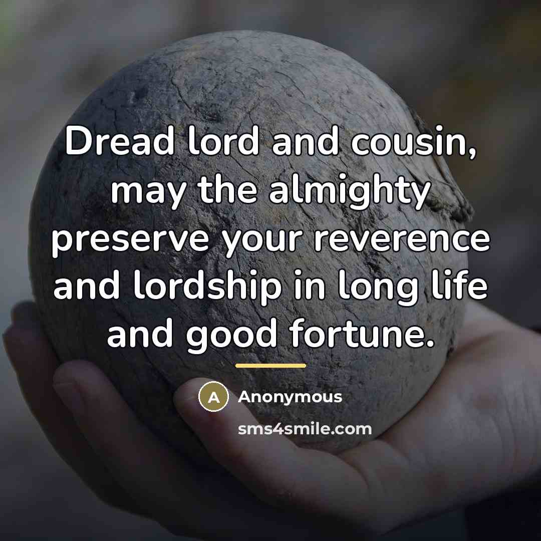 “Dread lord and cousin, may the almighty preserve your reverence…” quote by Anonymous