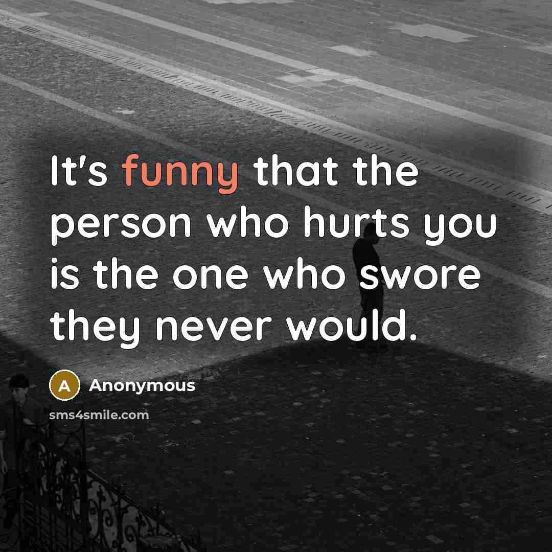 “It's funny that the person who hurts you is the…” quote by Anonymous