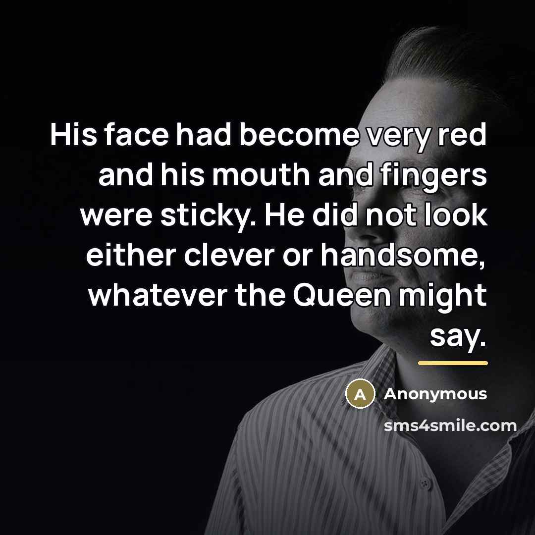 “His face had become very red and his mouth and…” quote by Anonymous