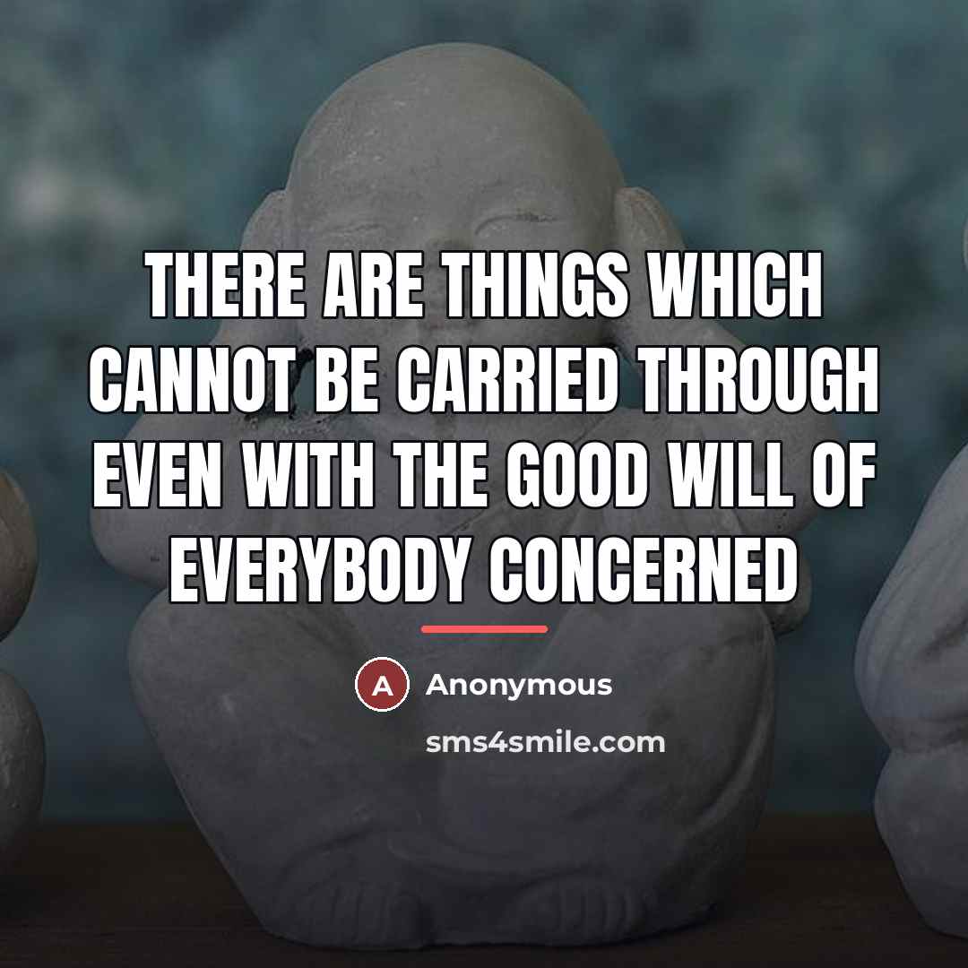 “There are things which cannot be carried through even with…” quote by Anonymous