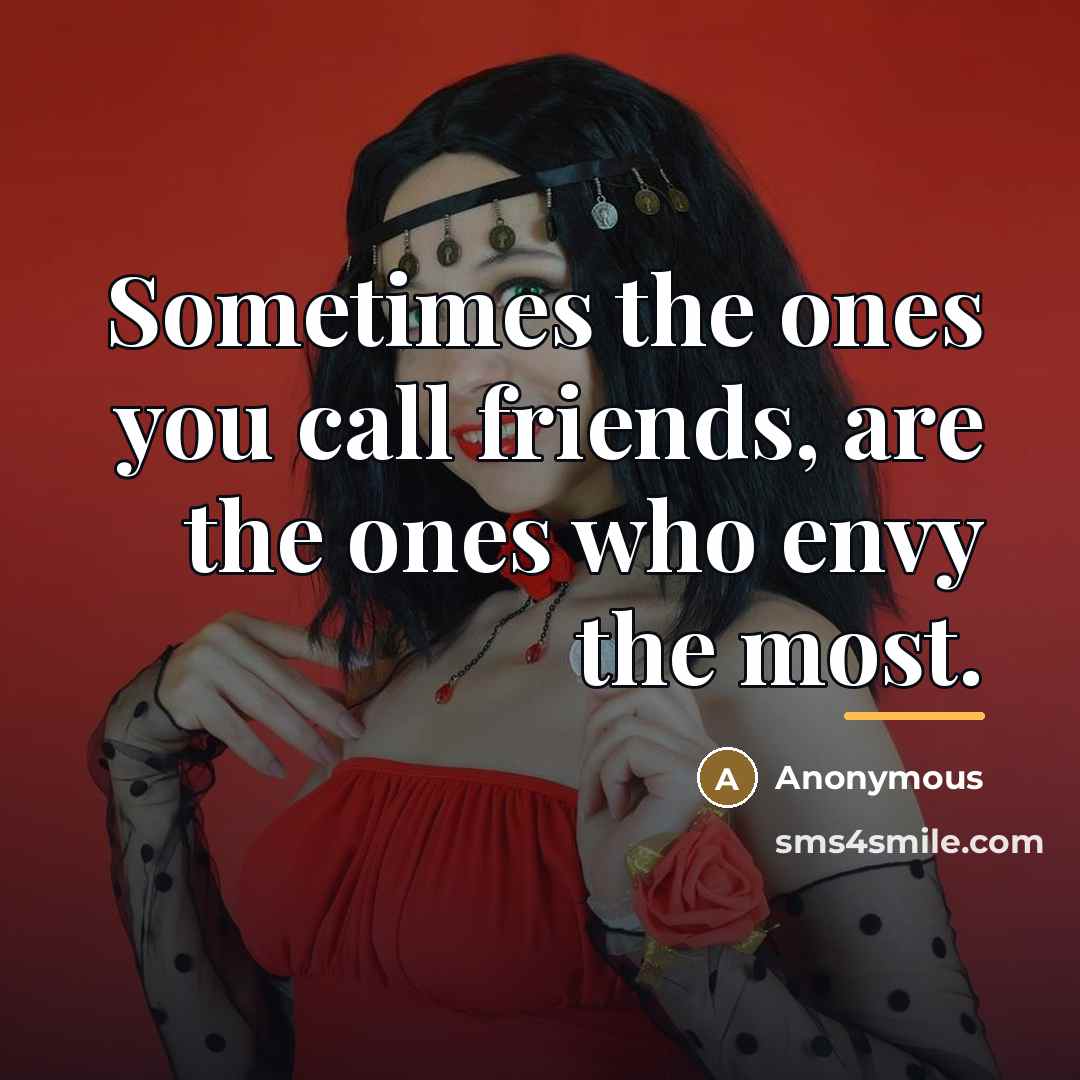 “Sometimes the ones you call friends, are the ones who…” quote by Anonymous