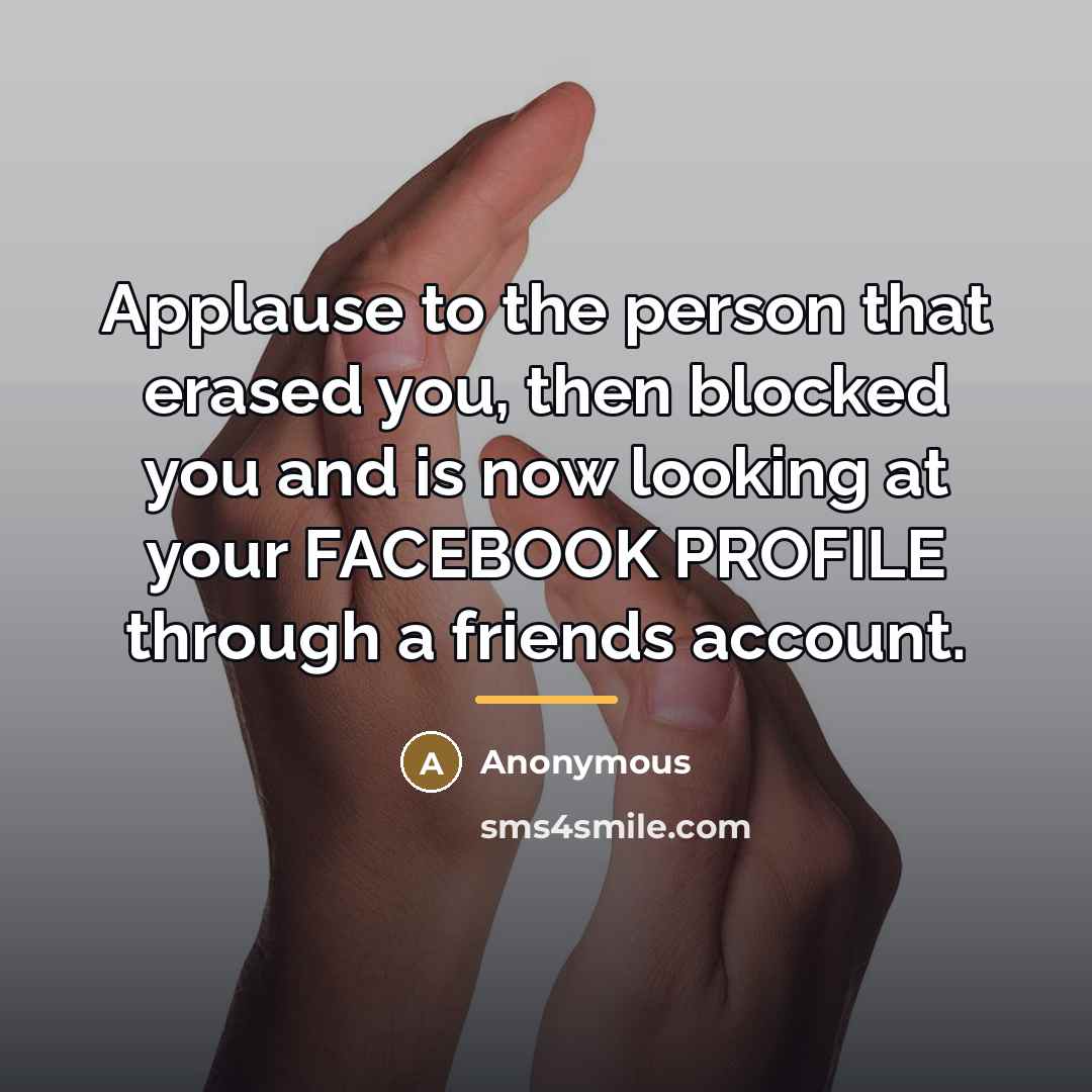 “Applause to the person that erased you, then blocked you…” quote by Anonymous