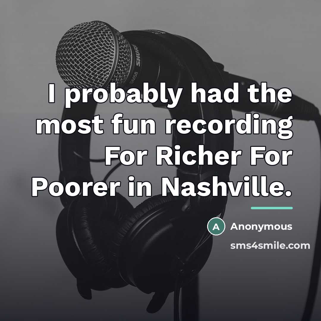 “I probably had the most fun recording For Richer For…” quote by Anonymous