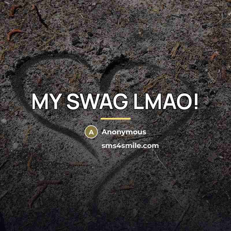 “MY SWAG LMAO!…” quote by Anonymous
