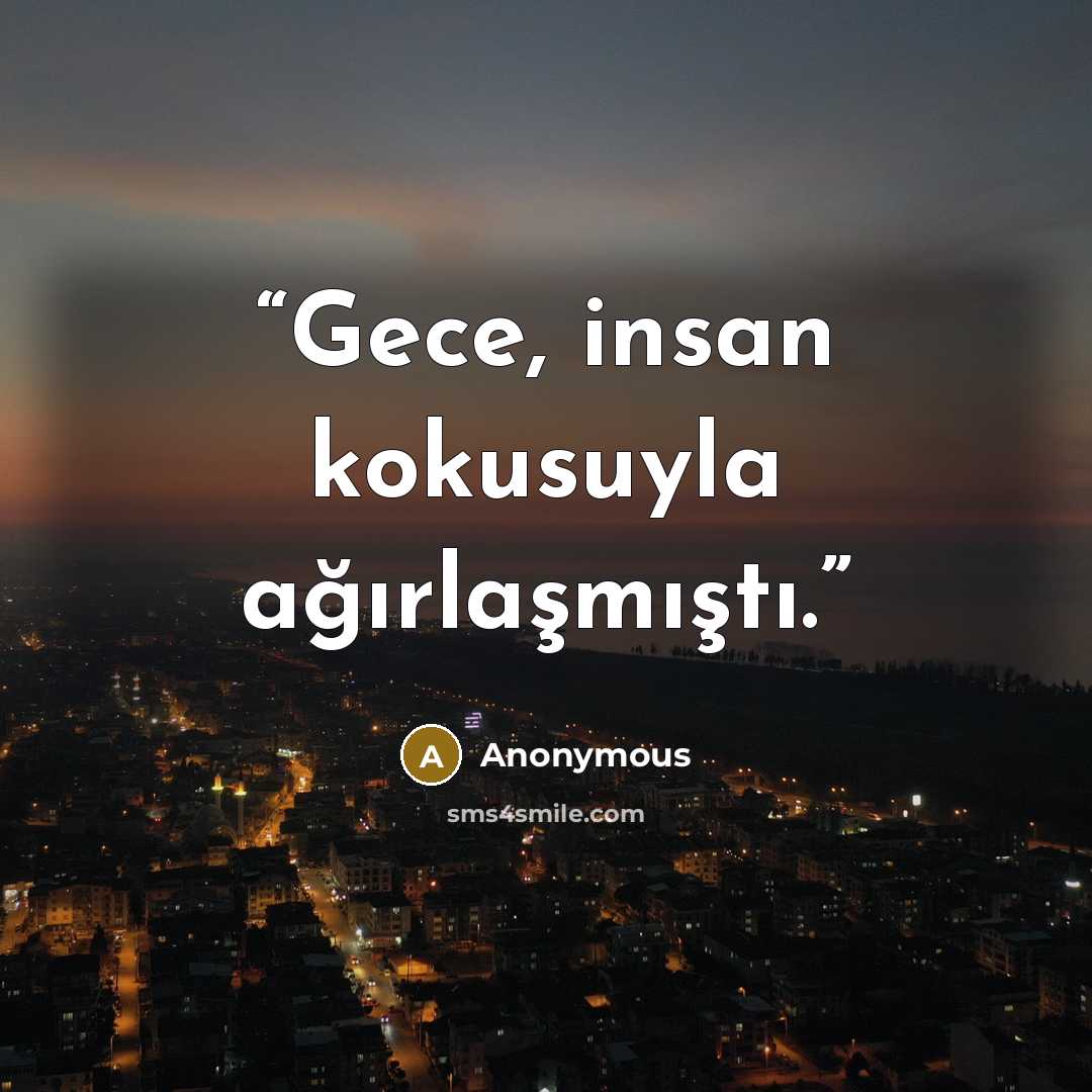 “Gece, insan kokusuyla ağırlaşmıştı.” quote by Anonymous