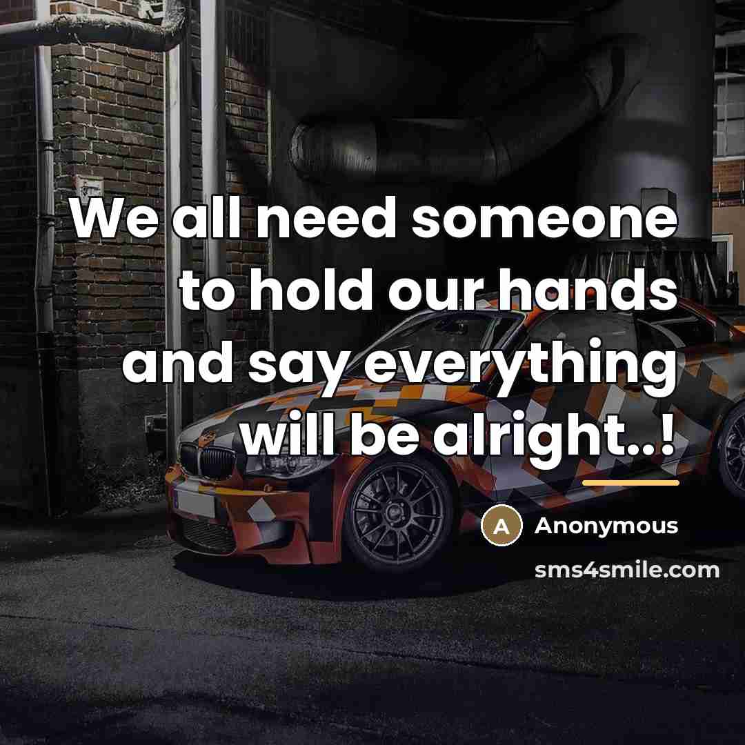 “We all need someone to hold our hands and say…” quote by Anonymous