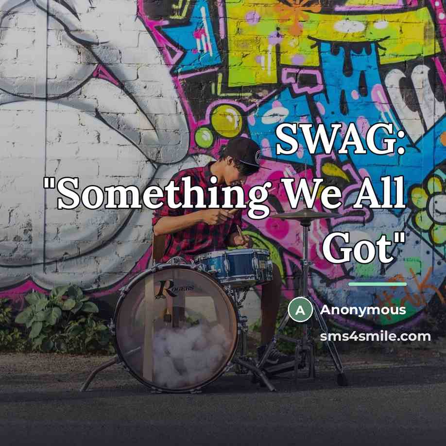 “SWAG: "Something We All Got"…” quote by Anonymous