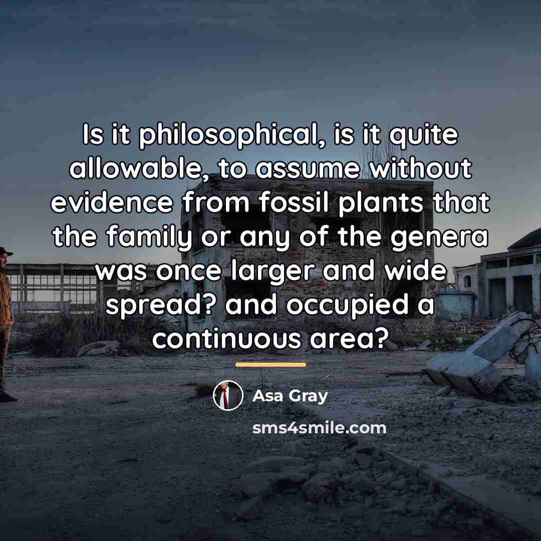 “Is it philosophical, is it quite allowable, to assume without…” quote by Asa Gray