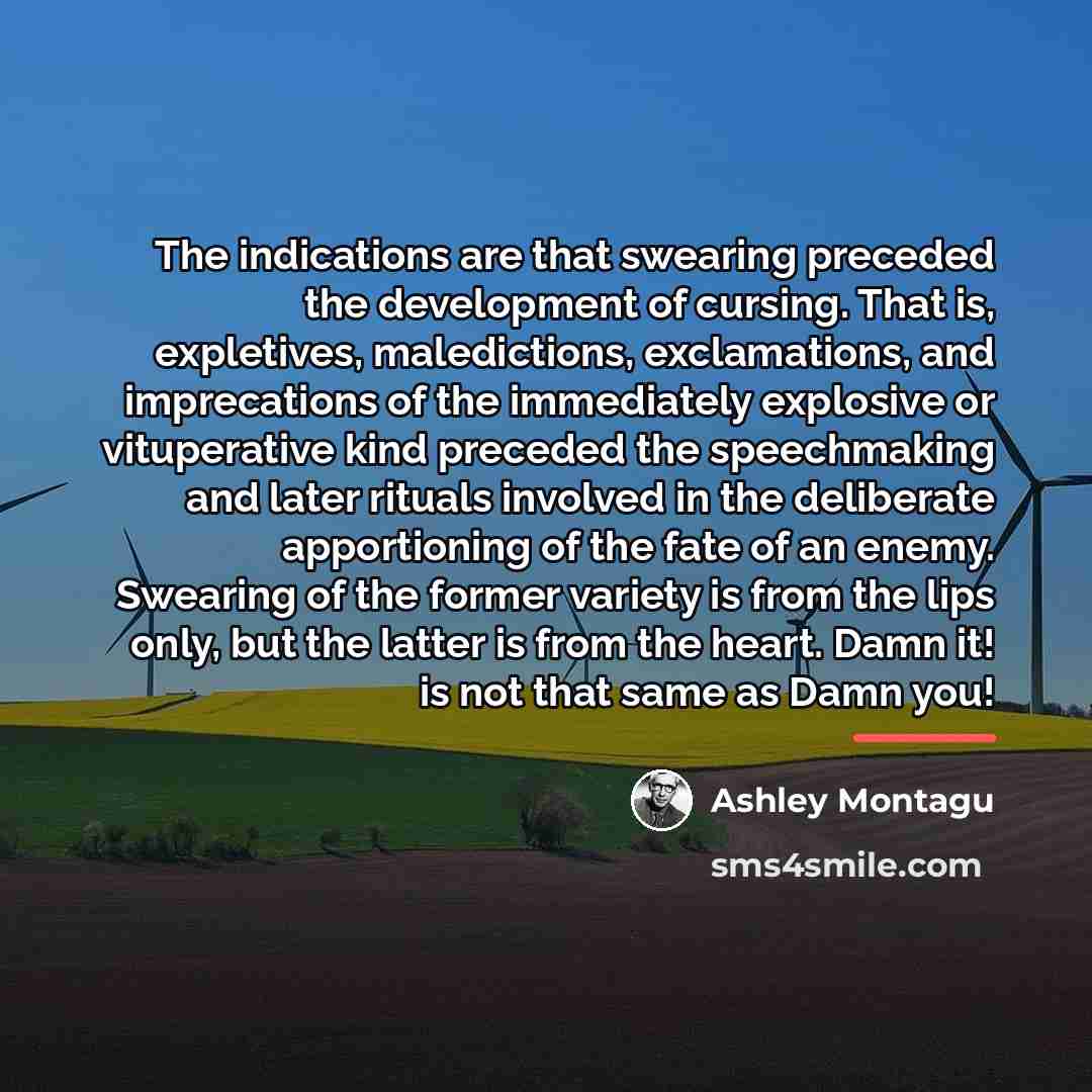 “The indications are that swearing preceded the development of cursing.…” quote by Ashley Montagu