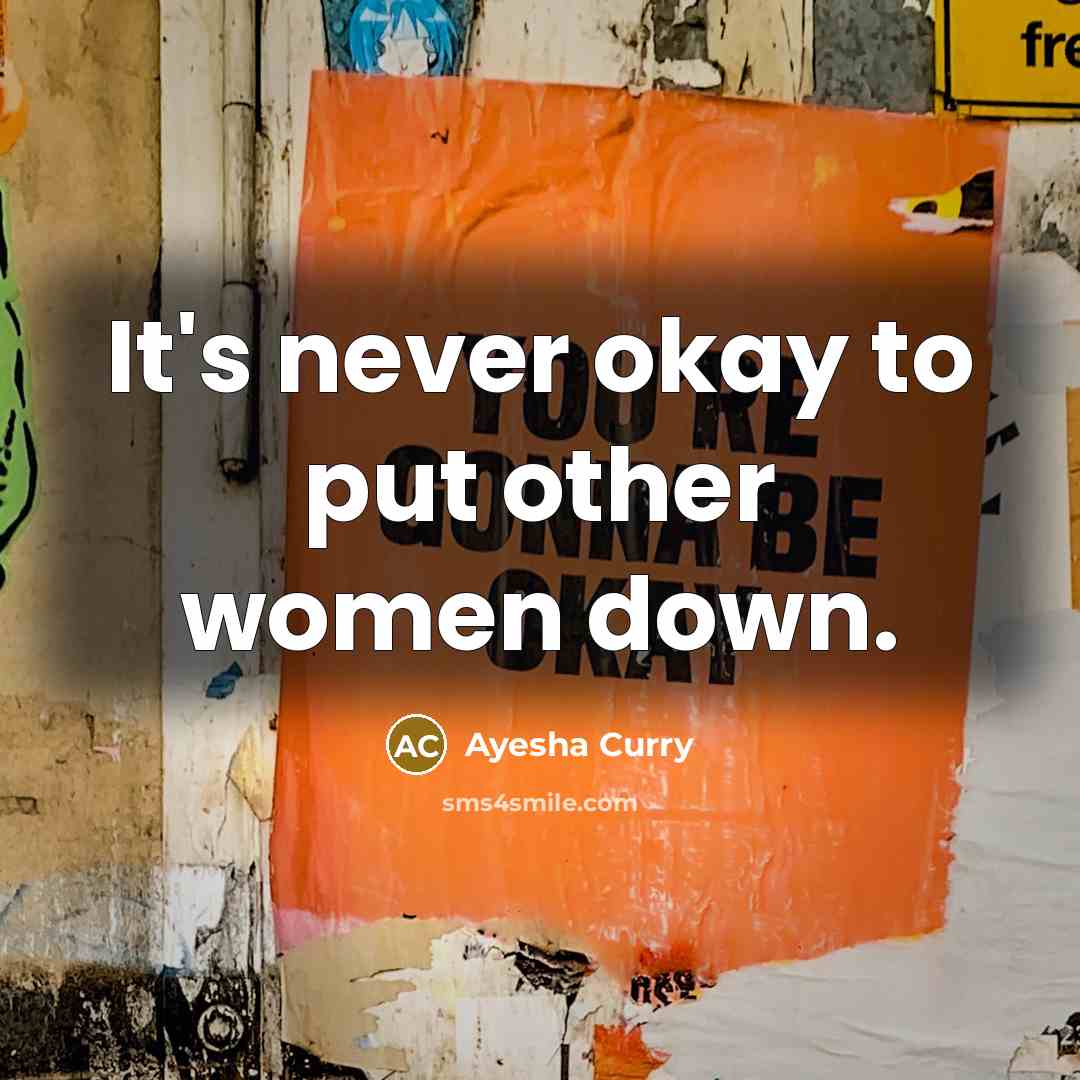 “It's never okay to put other women down.…” quote by Ayesha Curry
