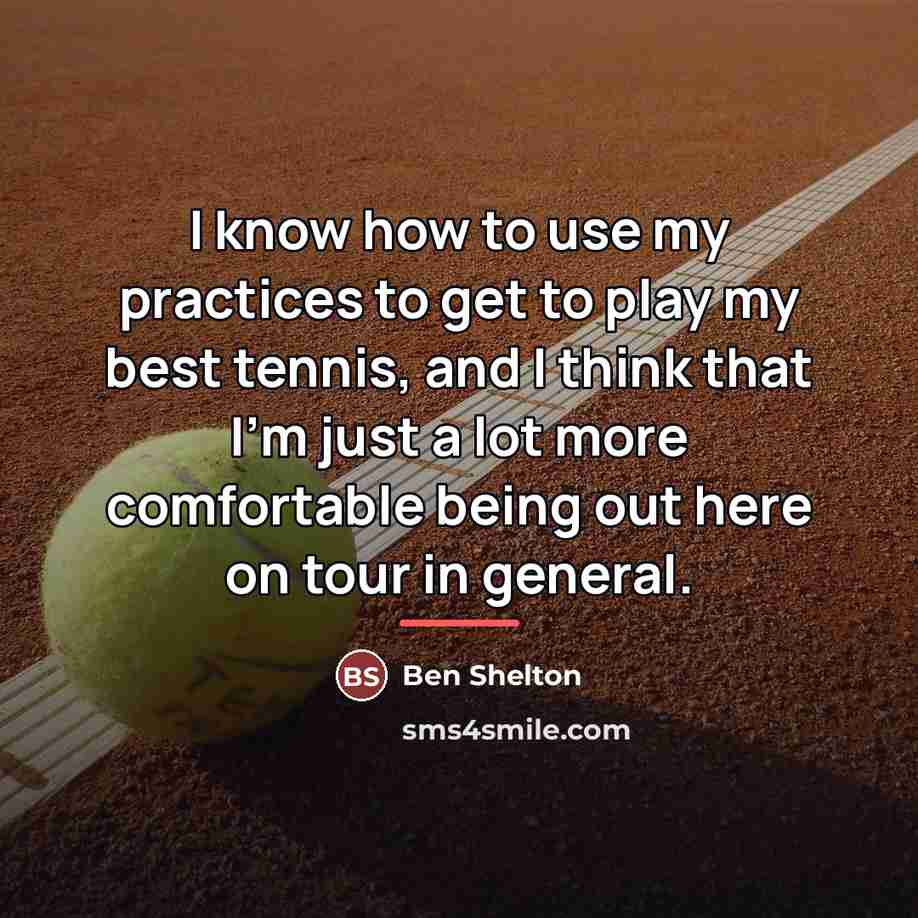 “I know how to use my practices to get to…” quote by Ben Shelton