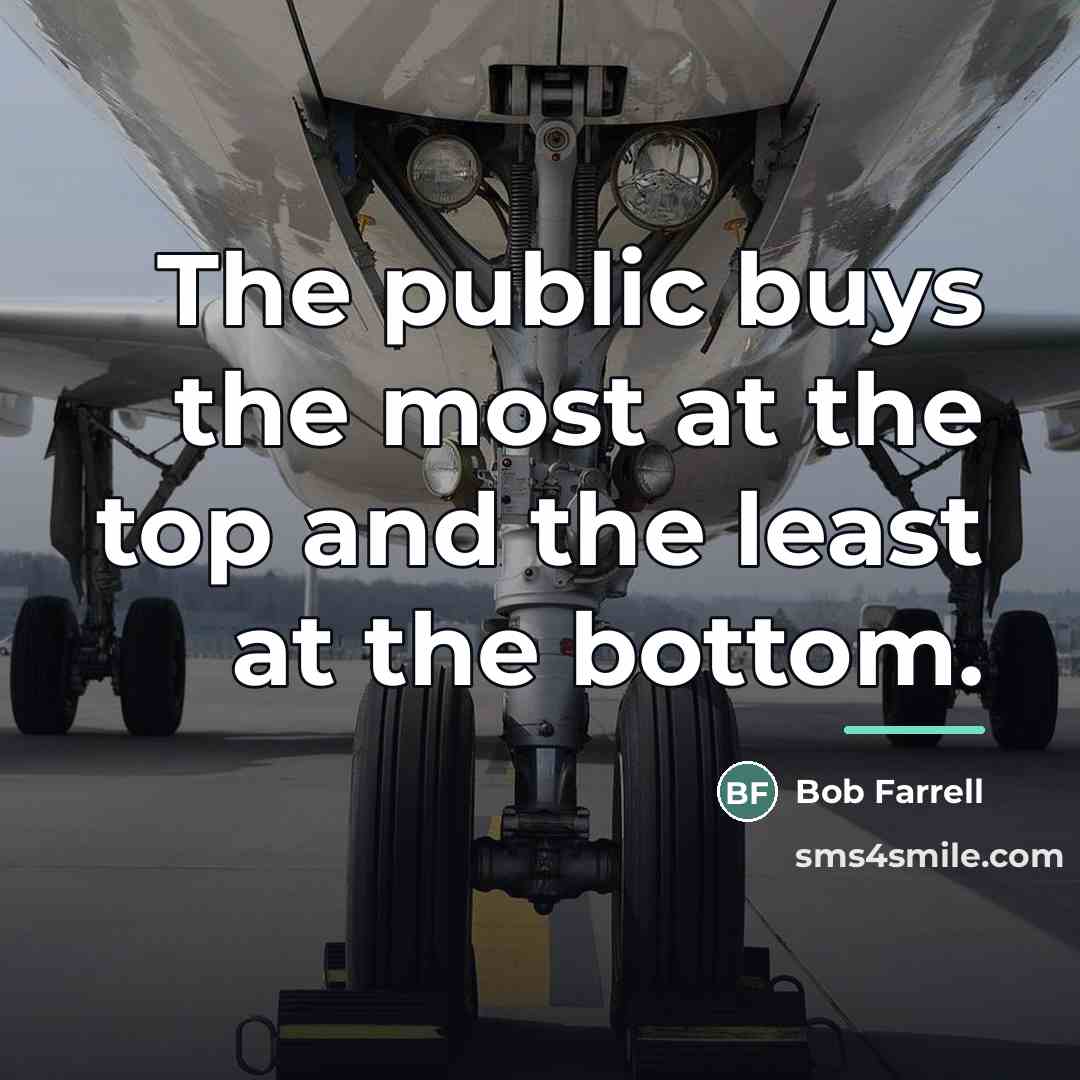 “The public buys the most at the top and the…” quote by Bob Farrell