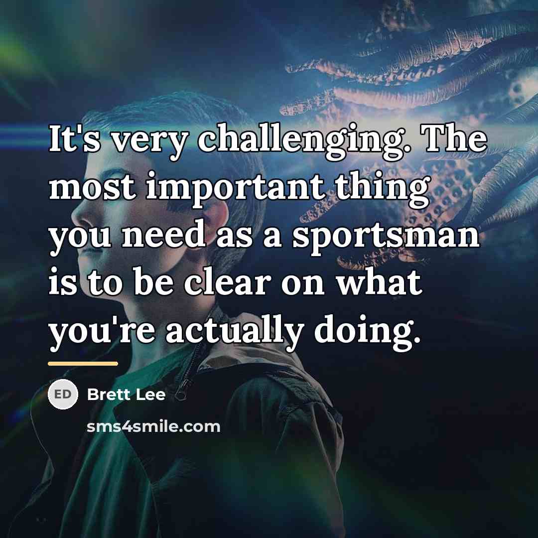 “It's very challenging. The most important thing you need as…” quote by Brett Lee