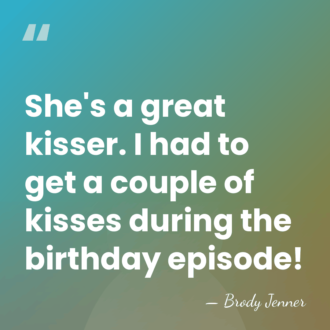 She's a great kisser. I had to get a couple of kisses&hellip; - Brody Jenner