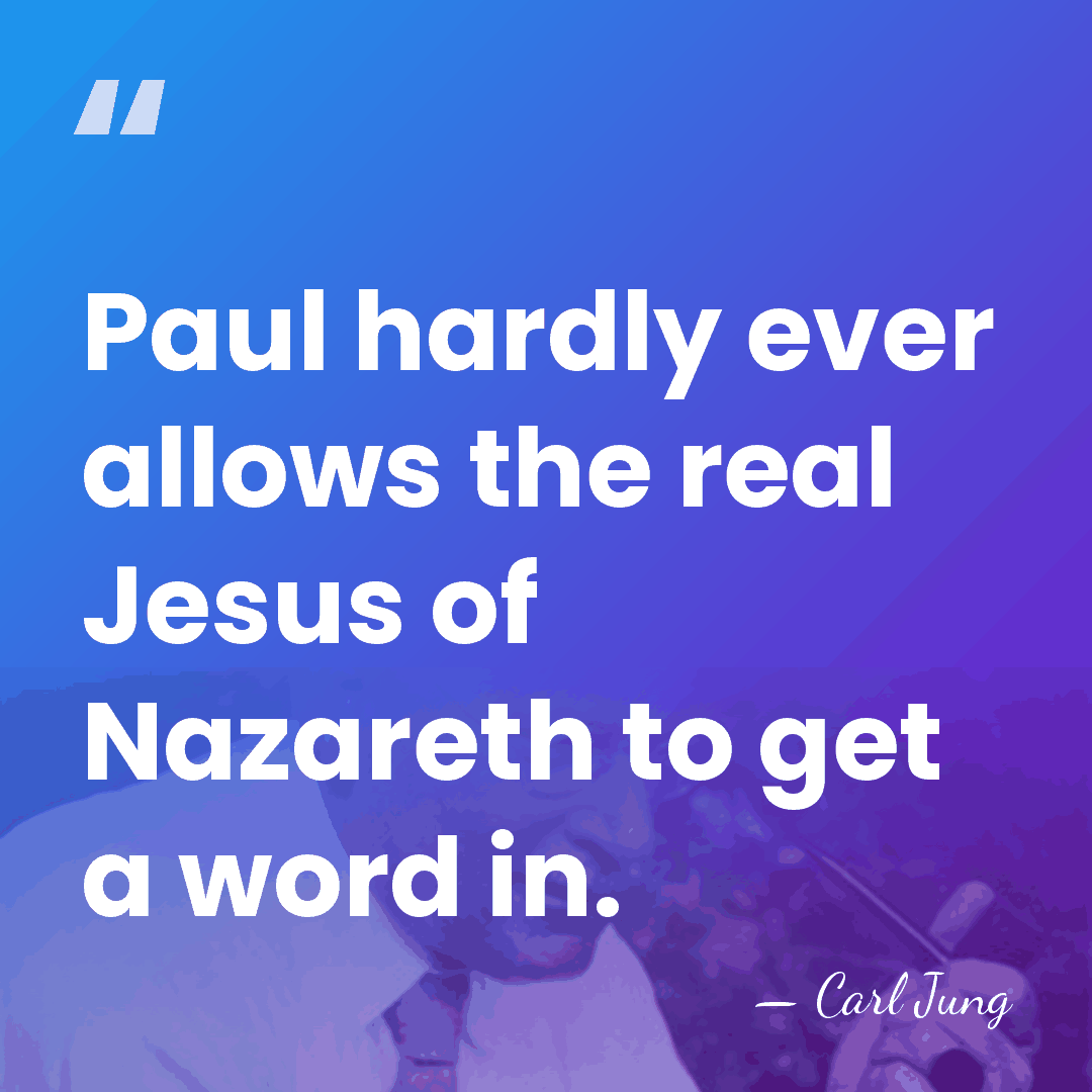 Paul hardly ever allows the real Jesus of Nazareth to get a&hellip; - Carl Jung