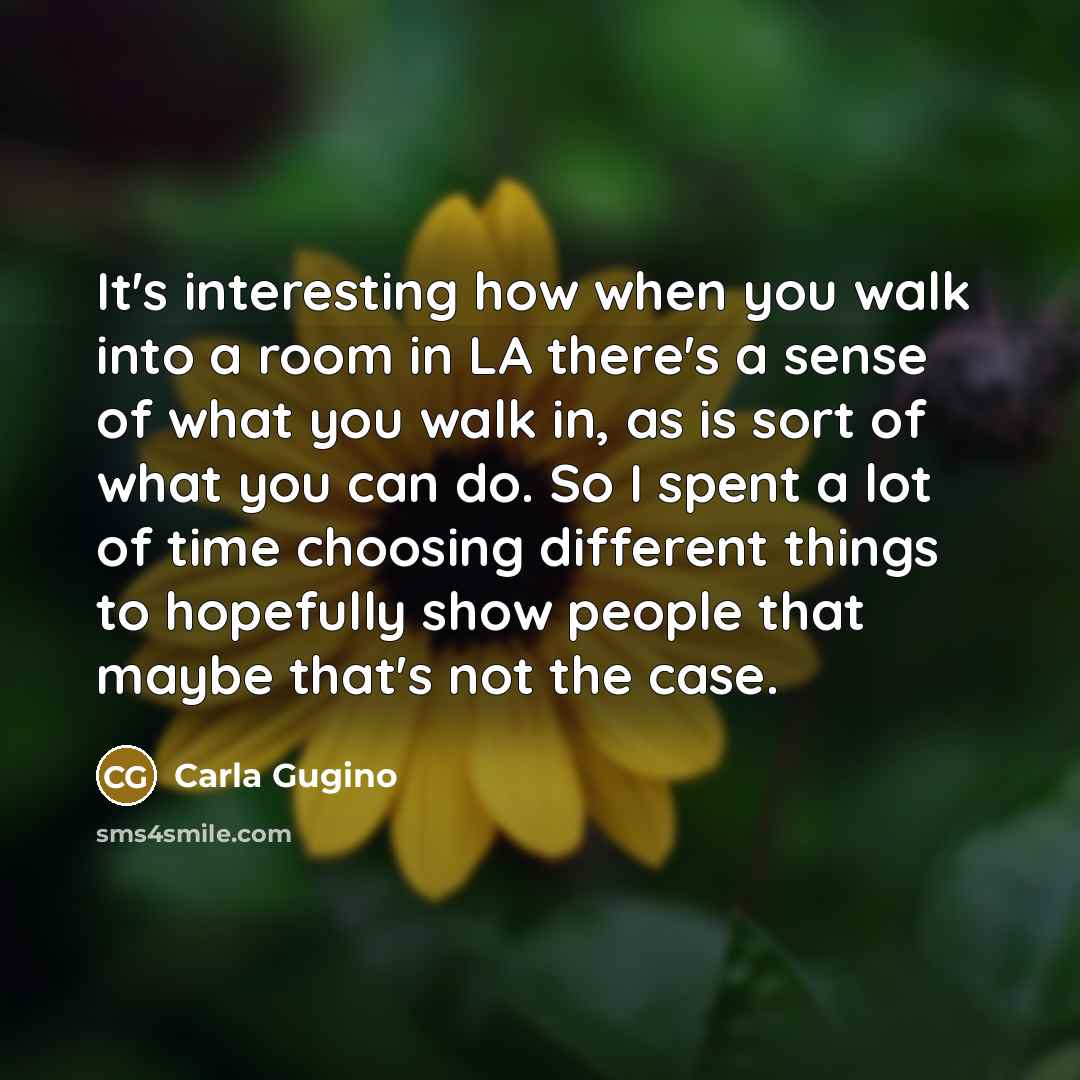 “It's interesting how when you walk into a room in…” quote by Carla Gugino
