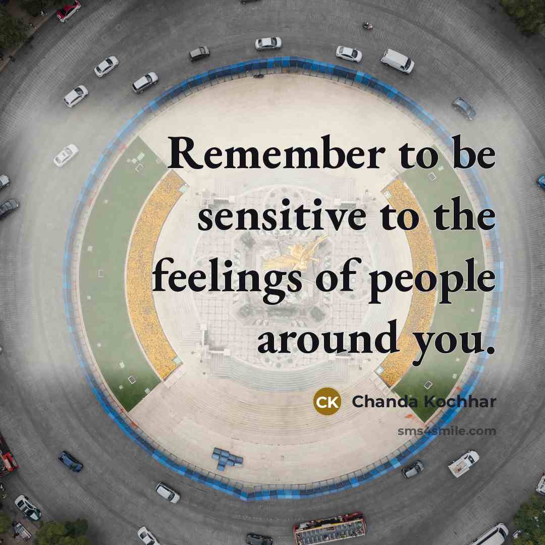 “Remember to be sensitive to the feelings of people around…” quote by Chanda Kochhar
