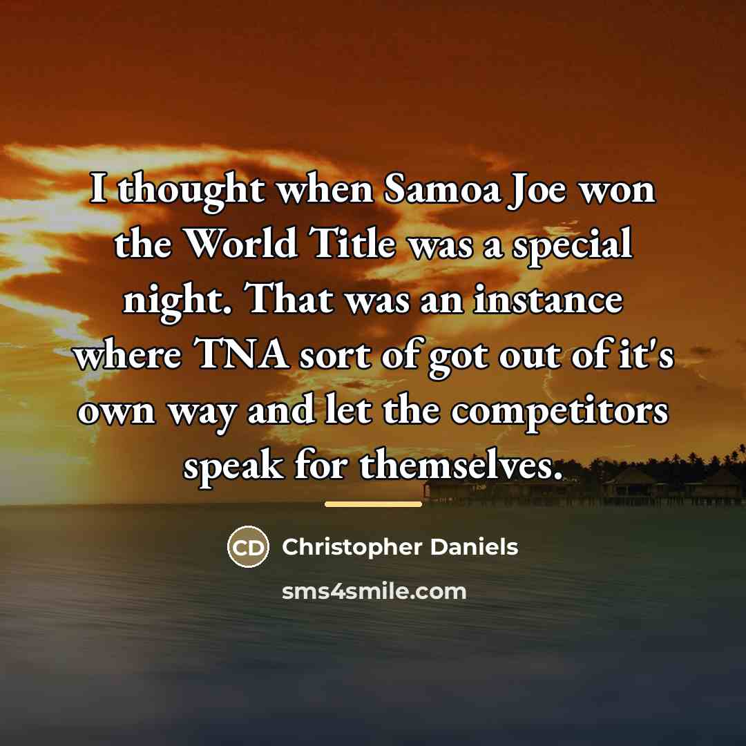 “I thought when Samoa Joe won the World Title was…” quote by Christopher Daniels