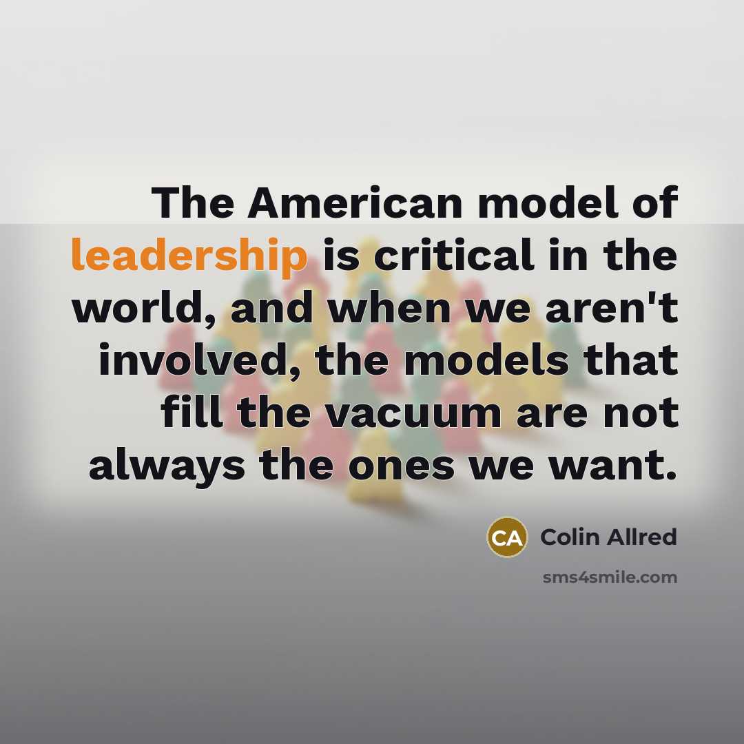 “The American model of leadership is critical in the world,…” quote by Colin Allred