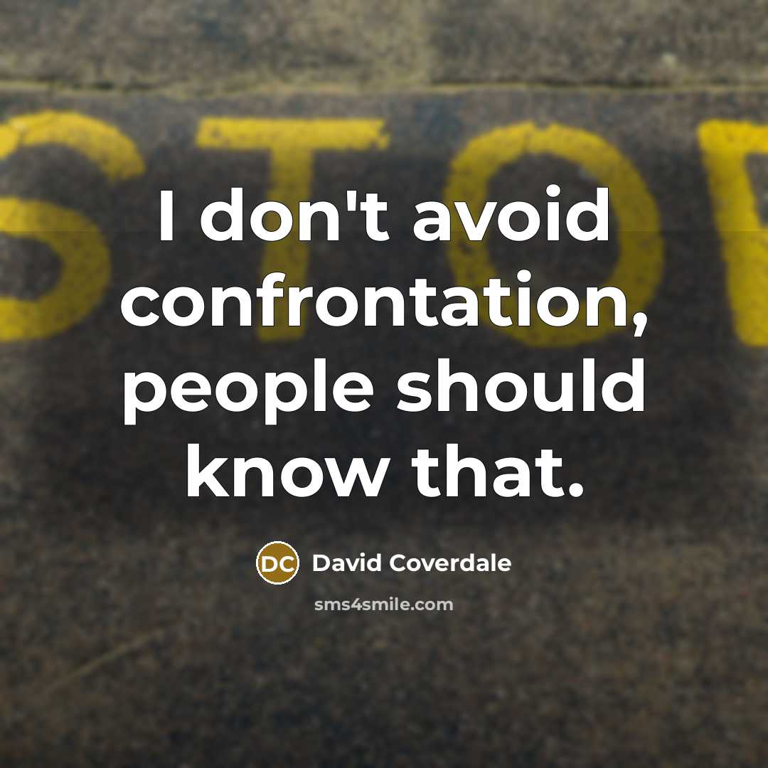 “I don't avoid confrontation, people should know that.…” quote by David Coverdale