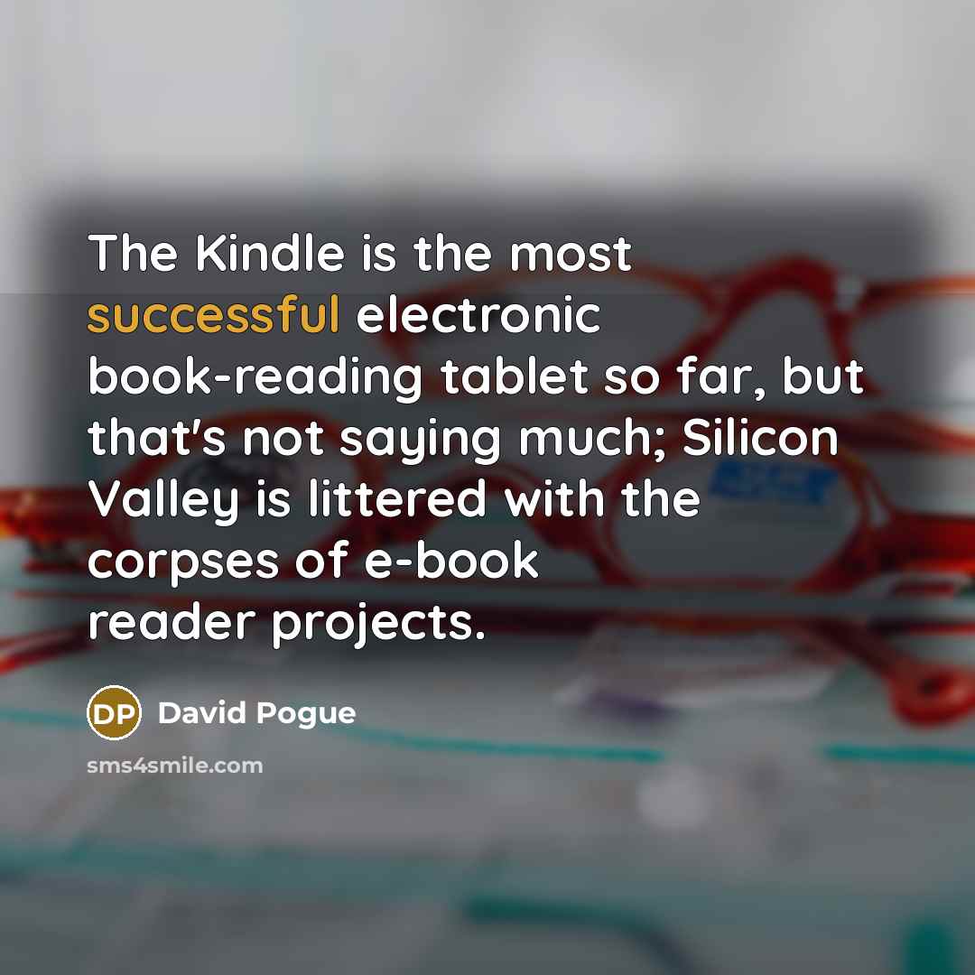 “The Kindle is the most successful electronic book-reading tablet so…” quote by David Pogue
