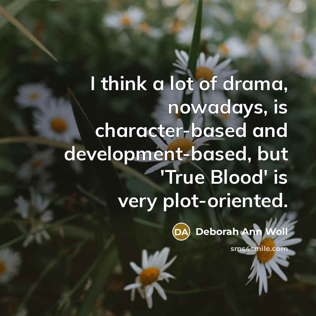 “I think a lot of drama, nowadays, is character-based and…” quote by Deborah Ann Woll