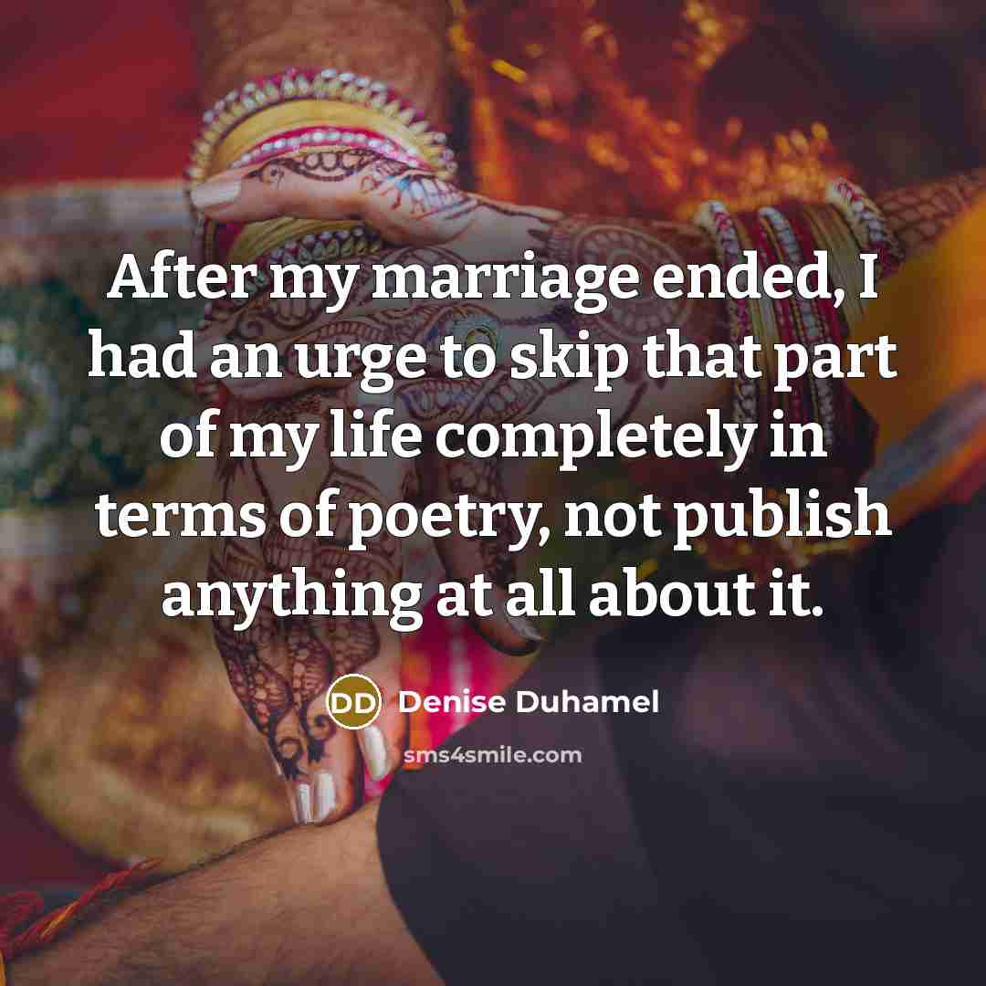“After my marriage ended, I had an urge to skip…” quote by Denise Duhamel