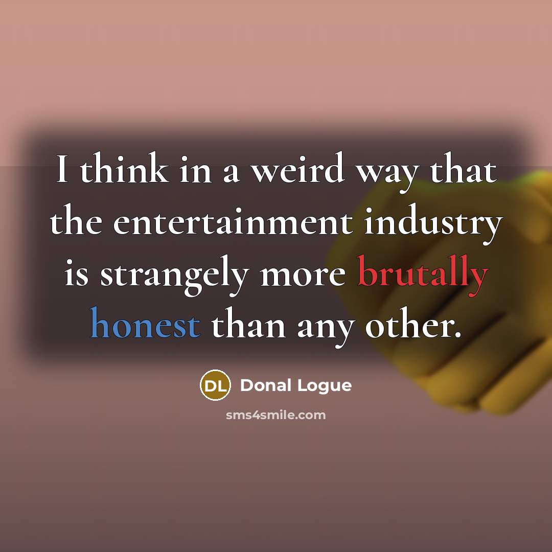 “I think in a weird way that the entertainment industry…” quote by Donal Logue