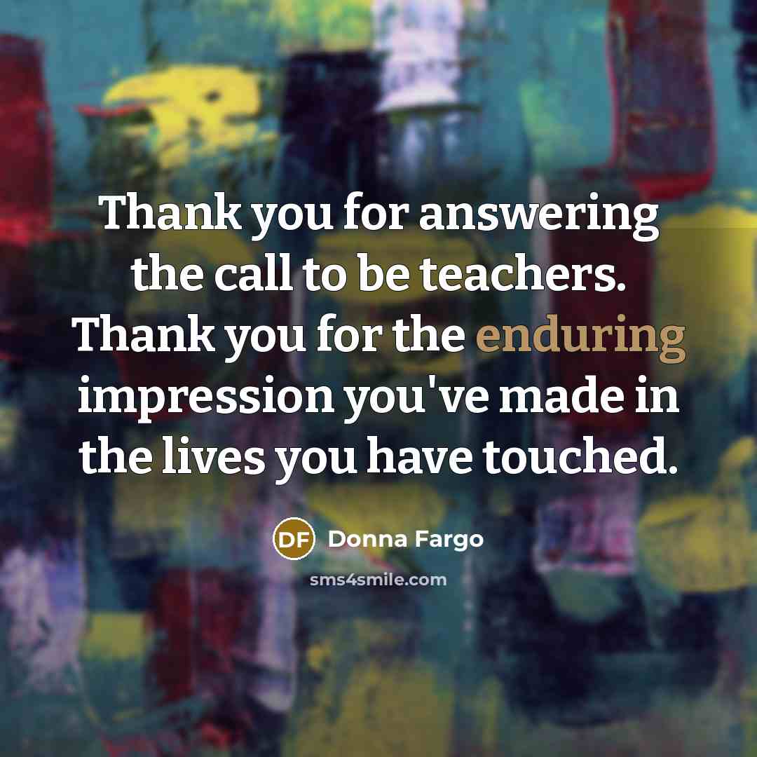 “Thank you for answering the call to be teachers. Thank…” quote by Donna Fargo