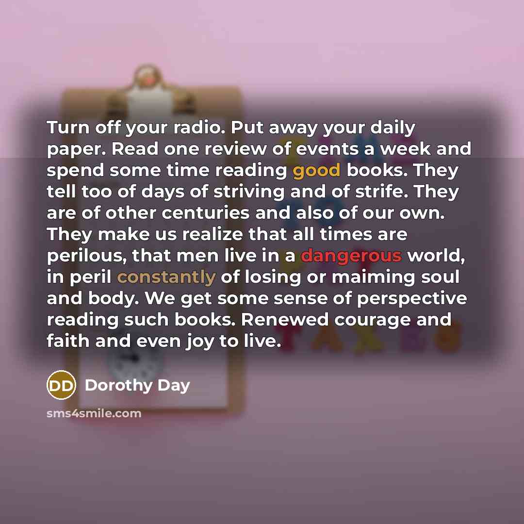 “Turn off your radio. Put away your daily paper. Read…” quote by Dorothy Day
