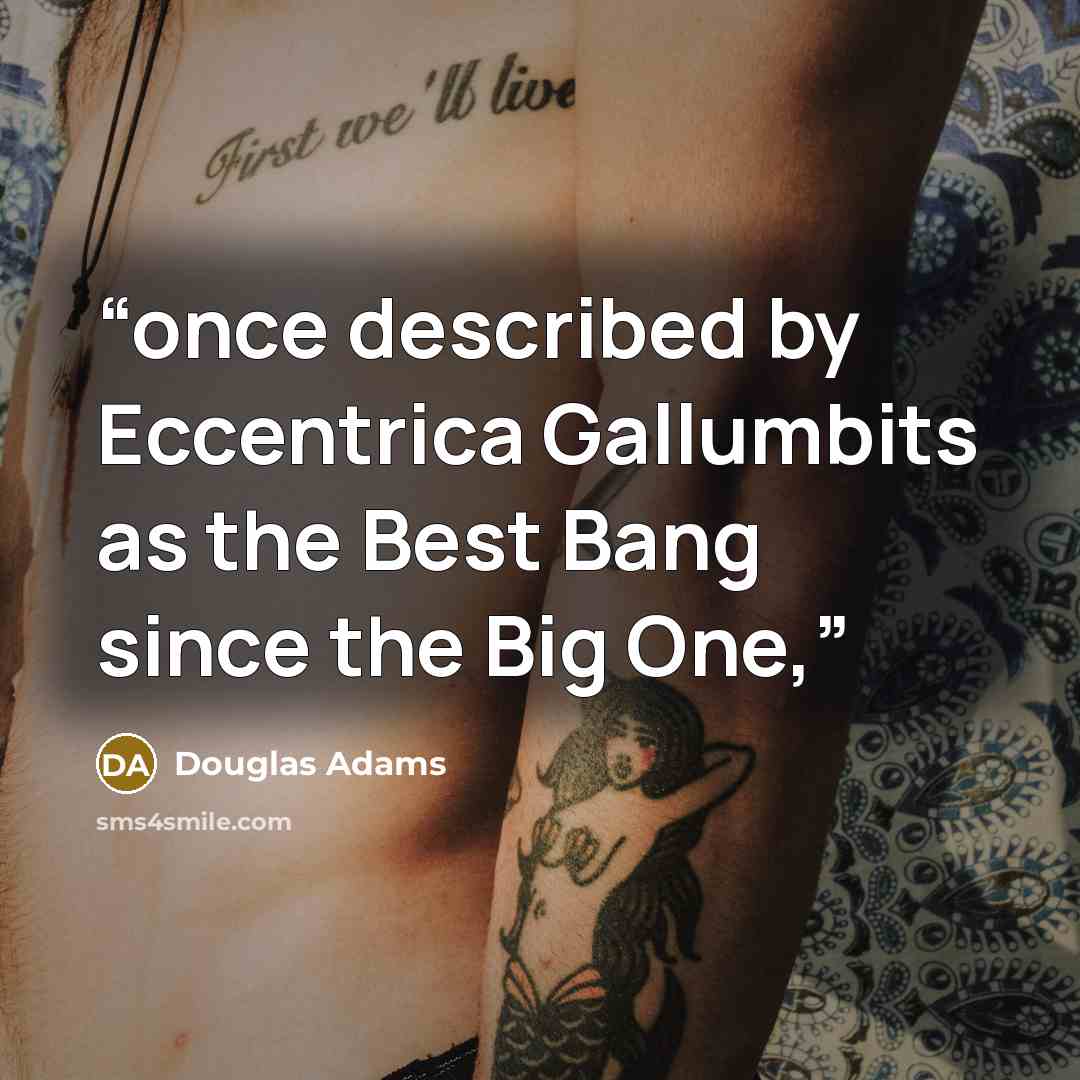 “once described by Eccentrica Gallumbits as the Best Bang since the Big One,” quote by Douglas Adams