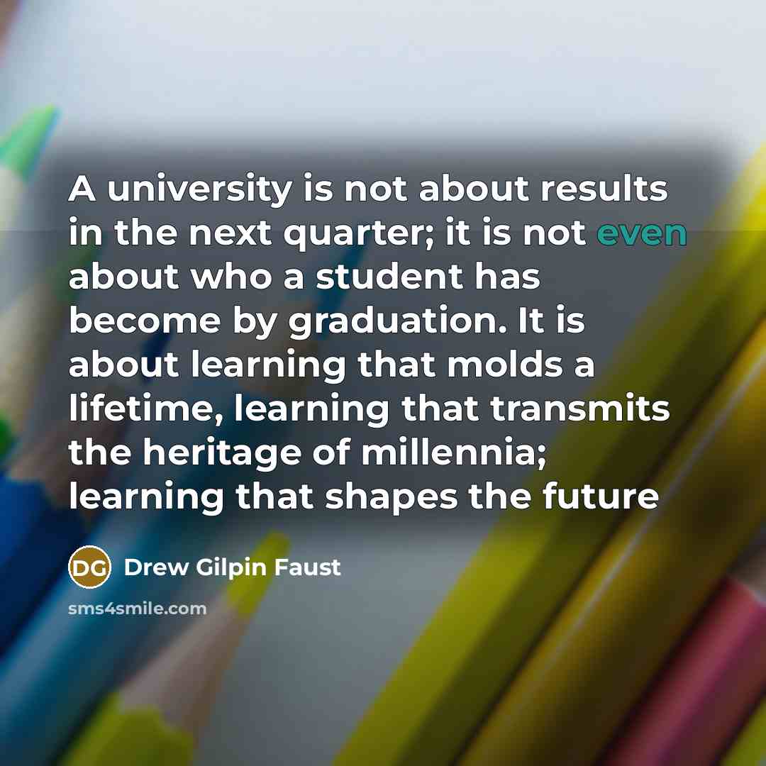 “A university is not about results in the next quarter;…” quote by Drew Gilpin Faust