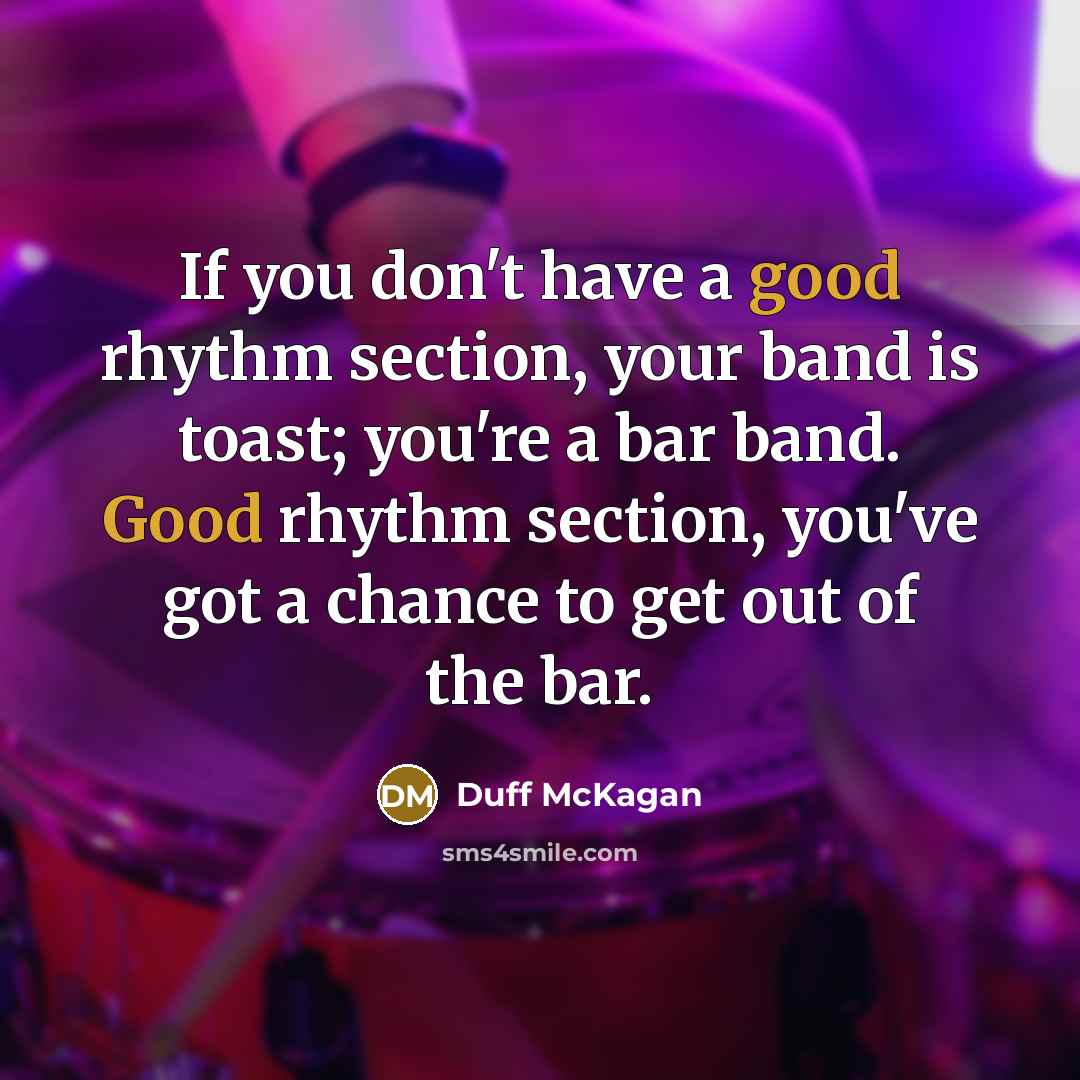 “If you don't have a good rhythm section, your band…” quote by Duff McKagan