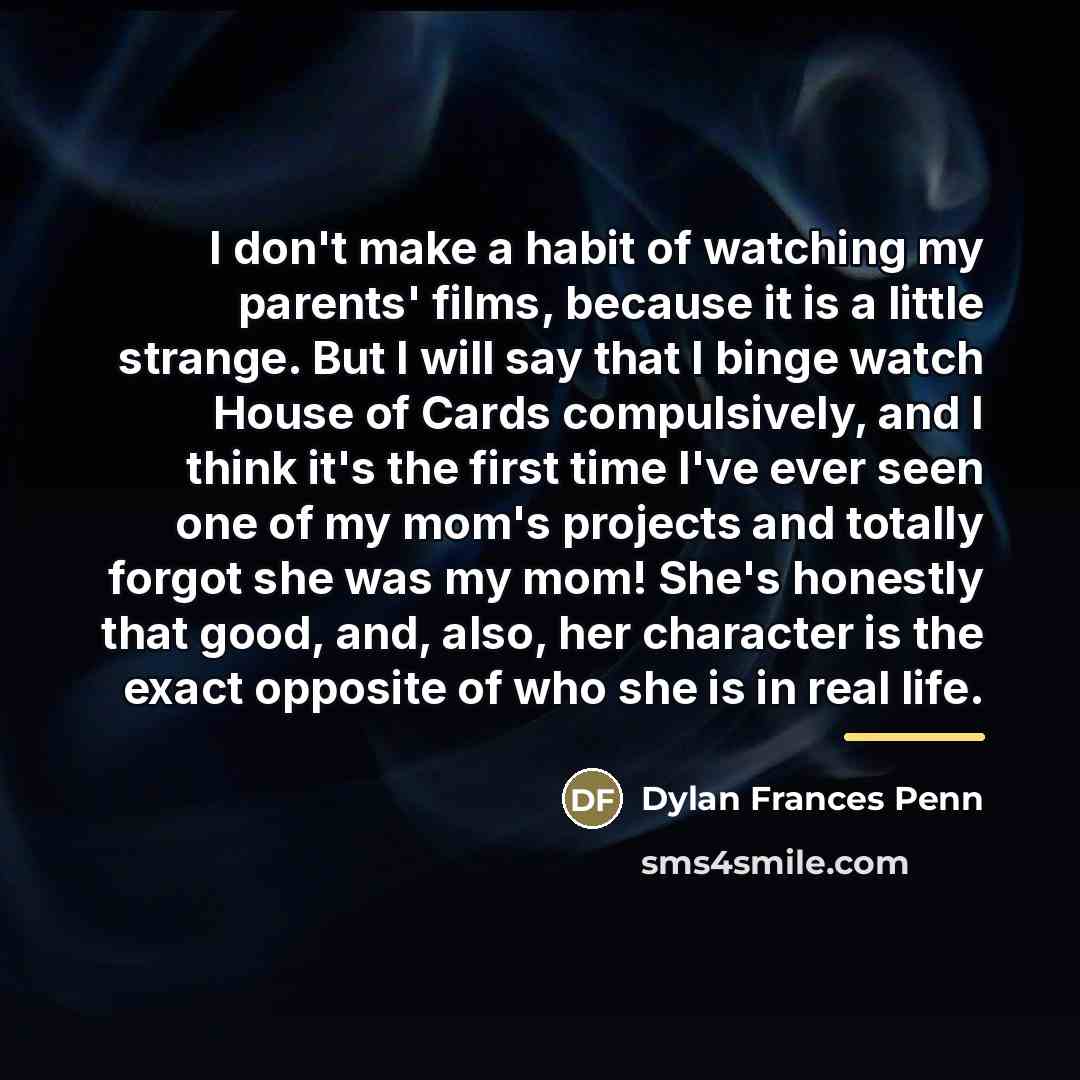 “I don't make a habit of watching my parents' films,…” quote by Dylan Frances Penn