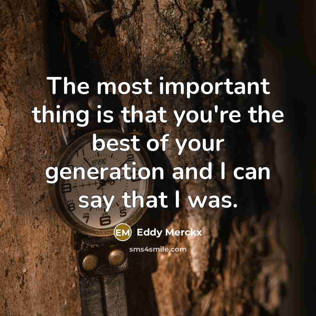 “The most important thing is that you're the best of…” quote by Eddy Merckx