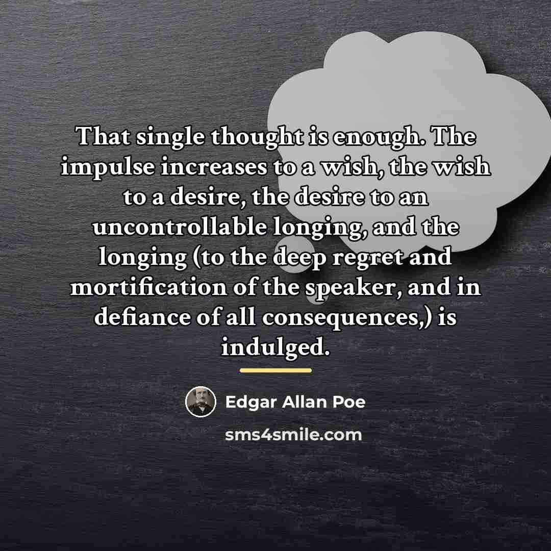 “That single thought is enough. The impulse increases to a…” quote by Edgar Allan Poe