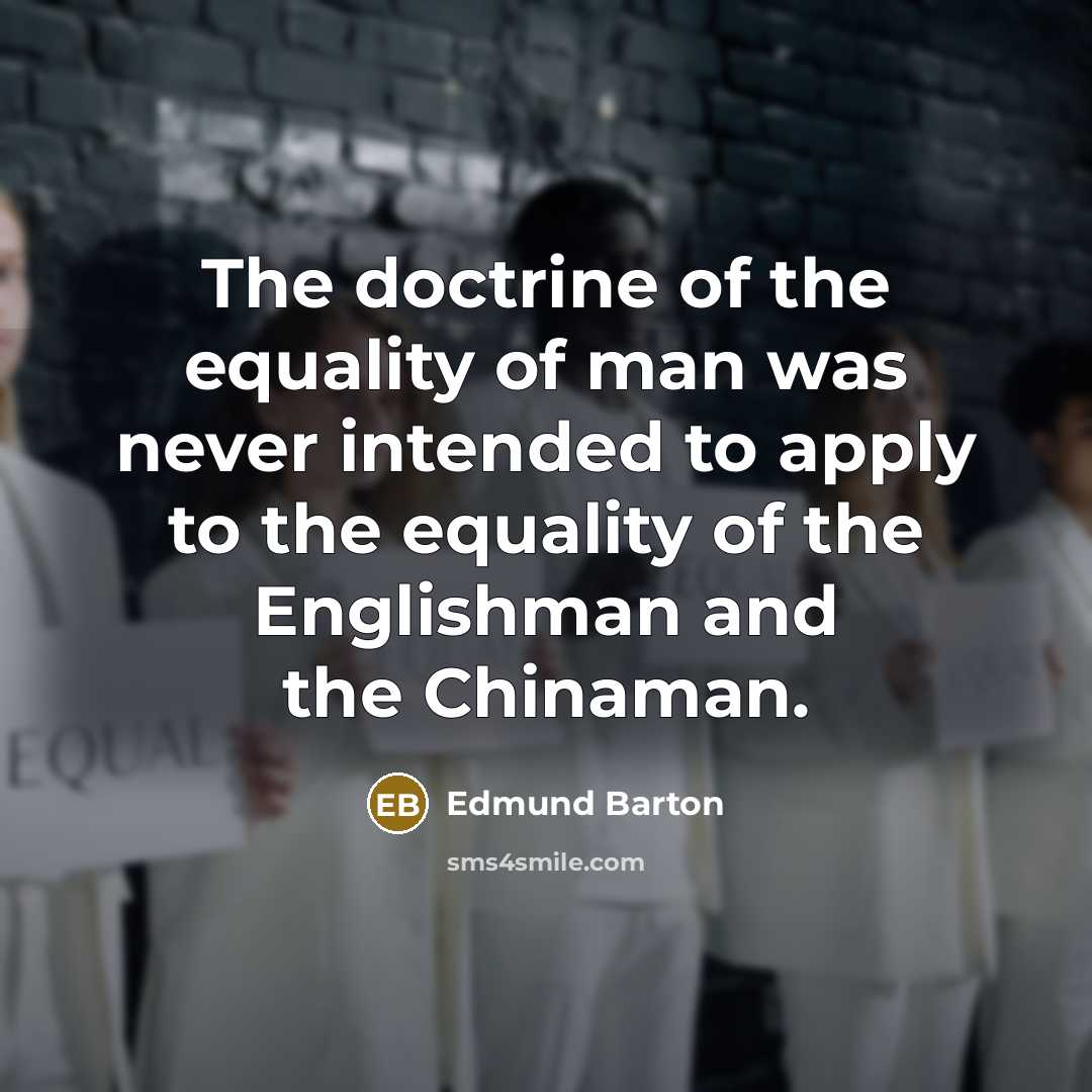 “The doctrine of the equality of man was never intended…” quote by Edmund Barton