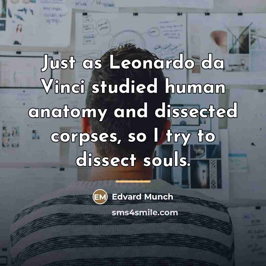 “Just as Leonardo da Vinci studied human anatomy and dissected…” quote by Edvard Munch
