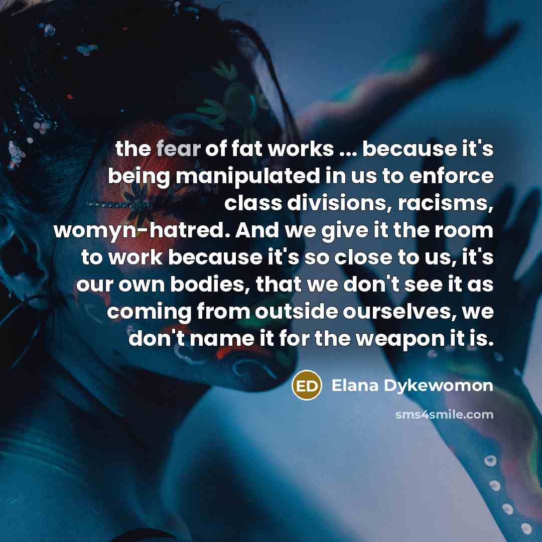 “the fear of fat works ... because it's being manipulated…” quote by Elana Dykewomon